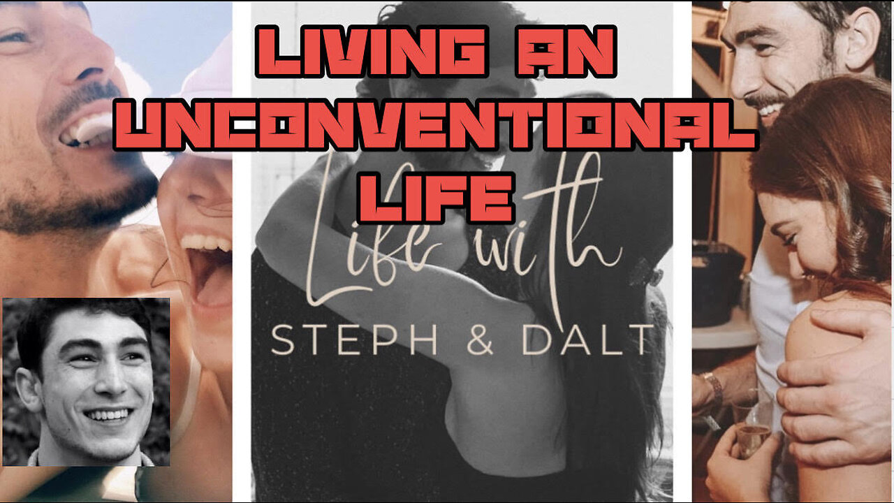 Living An Unconventional Life (Life With Steph And Dalt)