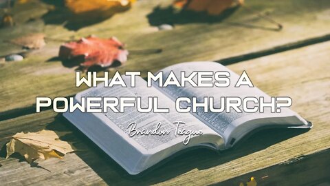 Brandon Teague - Holy Ghost Power Part 8 “What Makes A Powerful Church?”