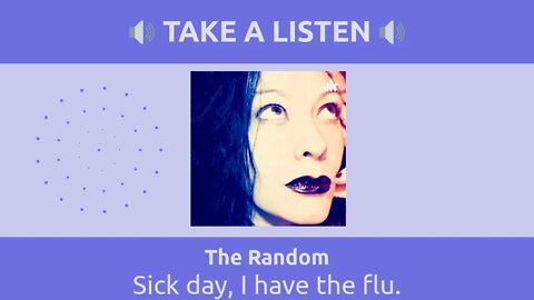 The Random - Sick day, I have the flu.