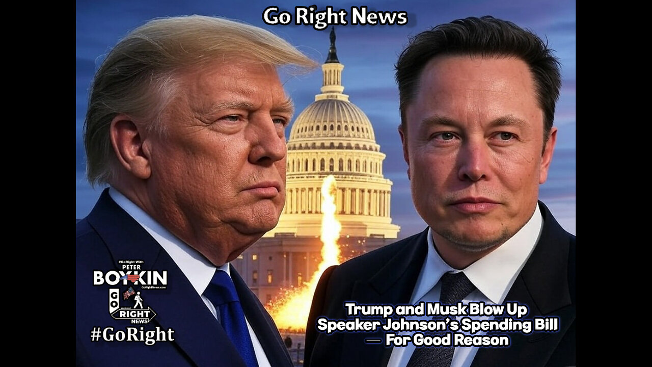 Trump and Musk Blow Up Speaker Johnson’s Spending Bill — For Good Reason