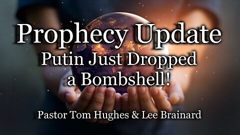 Prophecy Update: Putin Just Dropped a Bombshell!