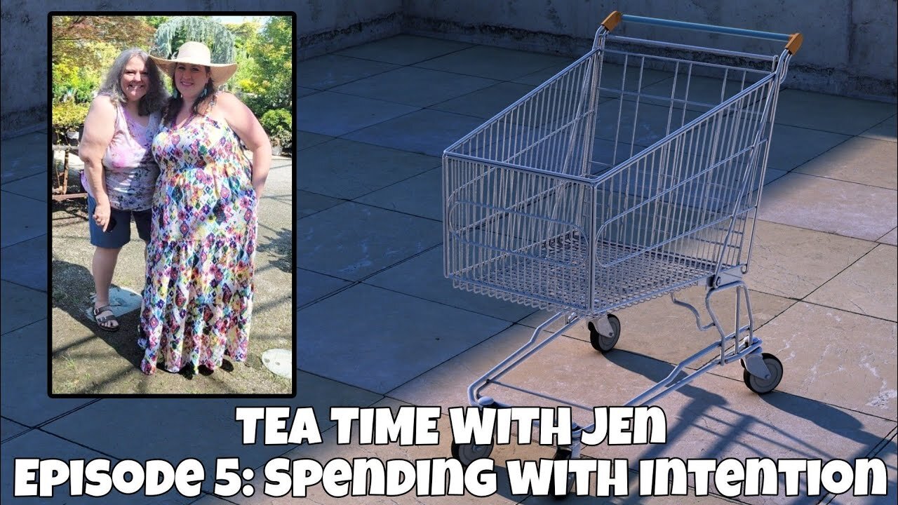 TEA TIME WITH JEN | EPISODE 5 | SPENDING WITH INTENTION