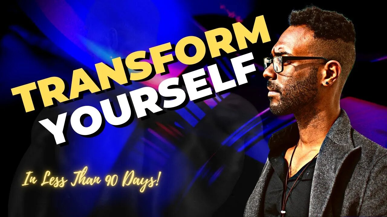 HOW TO CHANGE YOUR LIFE IN 90 DAYS OR LESS