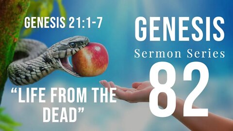 Genesis 082. Life from the Dead. Genesis 21:1-7. Dr. Andy Woods.