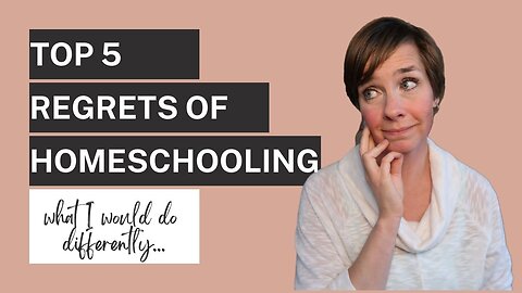 Top 5 Regrets of Homeschooling | What I Wish I Did Differently