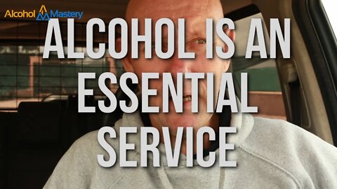 Alcohol Is An Essential Service???