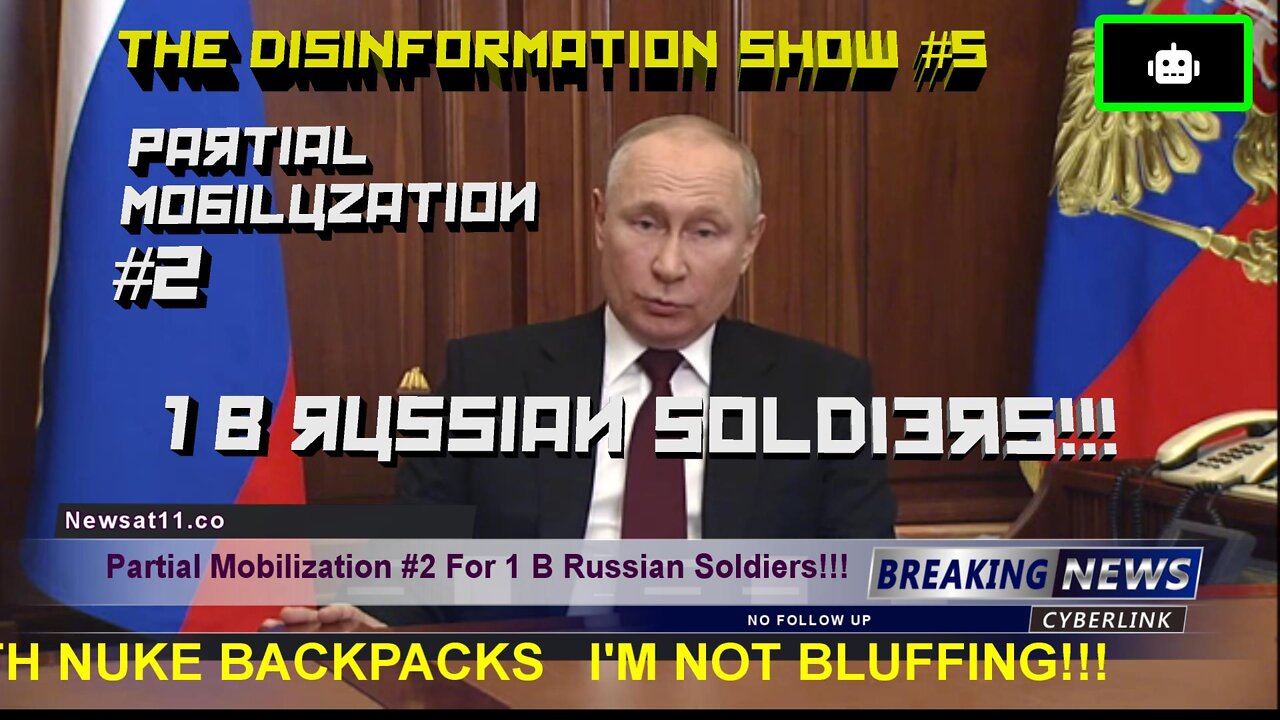 News at 11: Disinformation Show # 5: Putin Special Mobilization #2 For 1 Billion Russian Soldiers