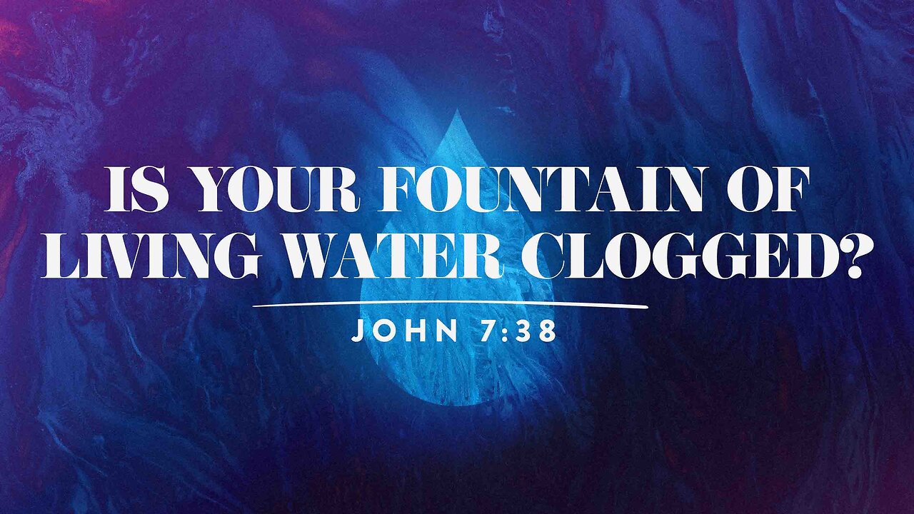 Is Your Fountain of Living Water Clogged? | Pastor Shane Idleman