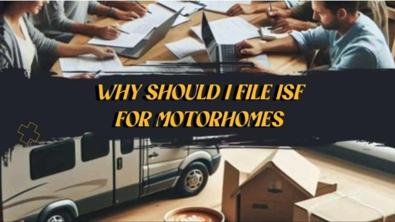 Motorhome Importing 10 Why Filing ISF is Crucial for Importers