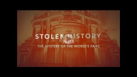 Stolen History (Part 3 - The mystery of the World's Fairs)