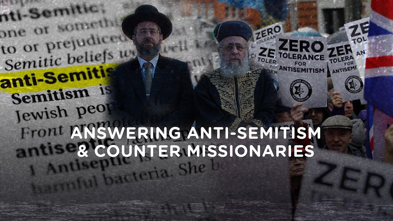 #196 - Answering Anti Semitism & Counter Missionaries