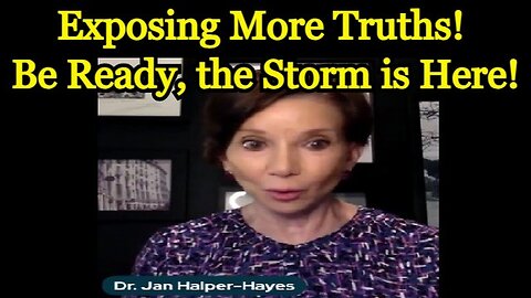 Dr. Jan Halper-Hayes: Exposing More Truths - Be Ready, the Storm is Here!