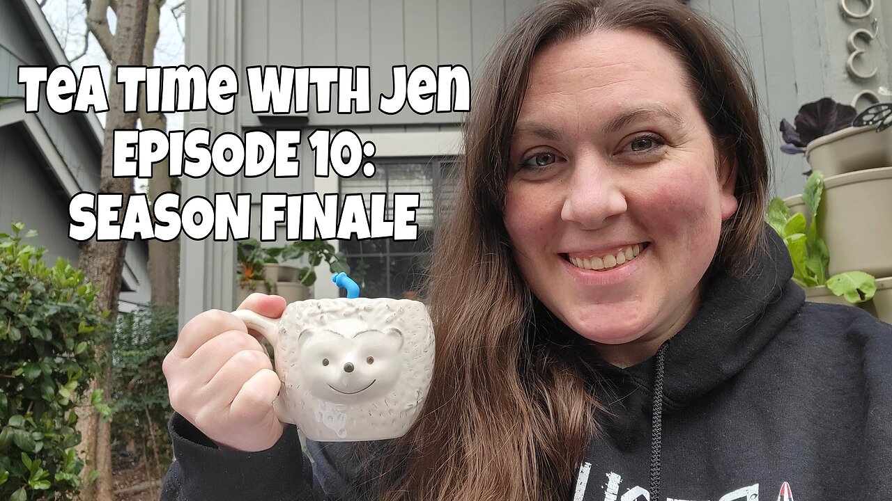 TEA TIME WITH JEN | EPISODE 10 | Season Finale