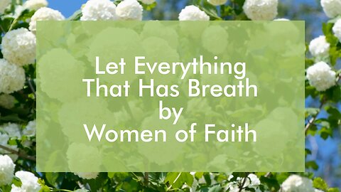 Let Everything That Has Breath - Women of Faith