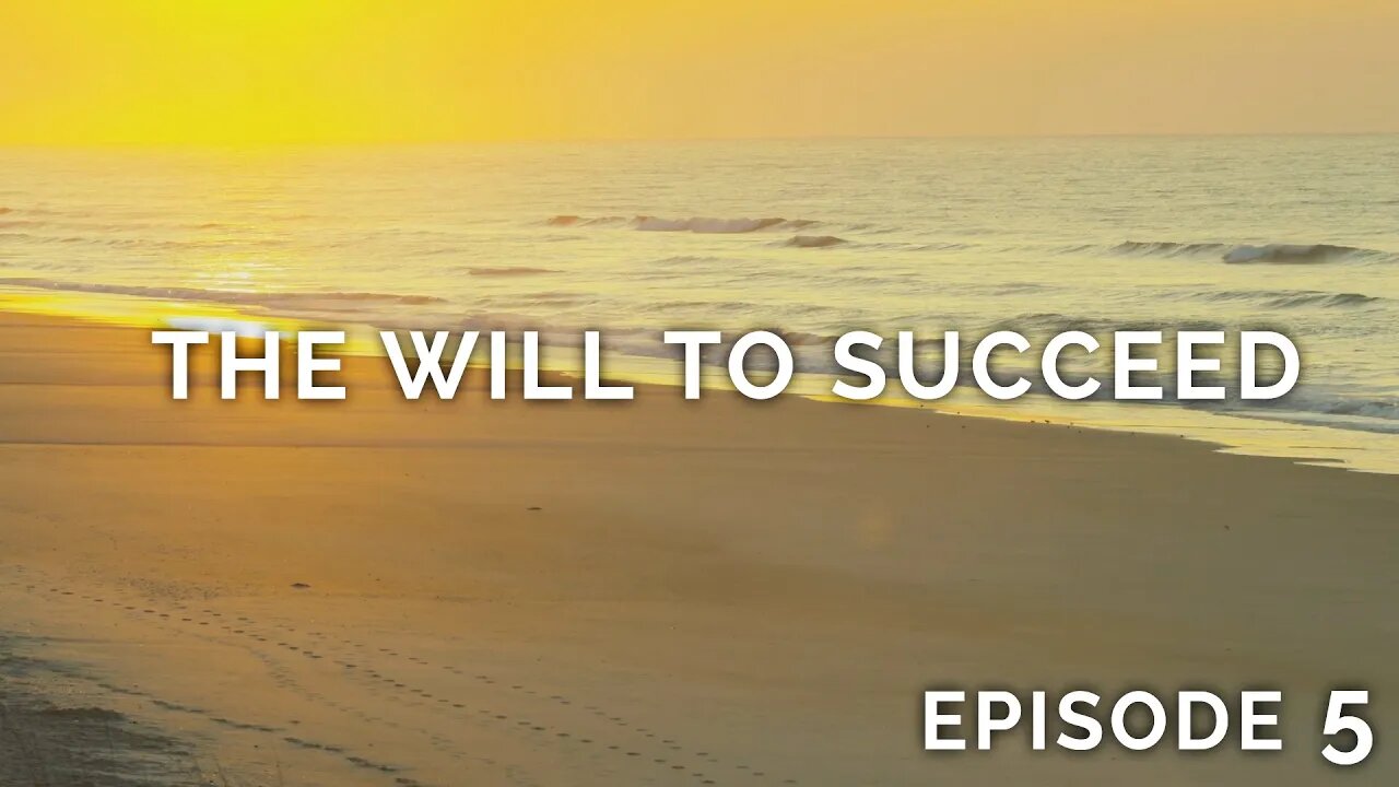 Having the Will to Succeed - Episode 5