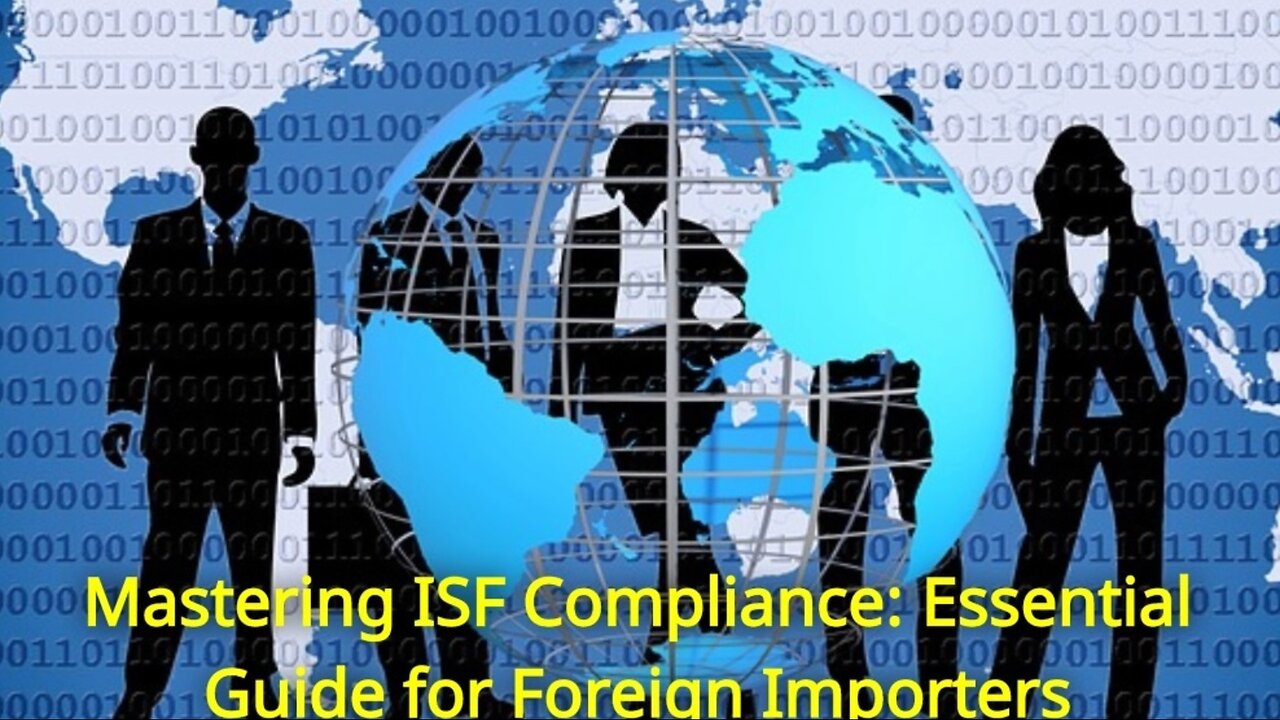 Avoiding Delays and Penalties: ISF Compliance Tips for Foreign Importers