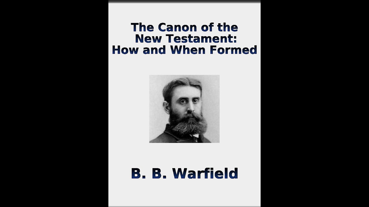 The Canon of the New Testament, How and When Formed by BB Warfield