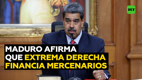 Maduro denuncia que la extrema derecha paga a mercenarios para generar hechos de violencia