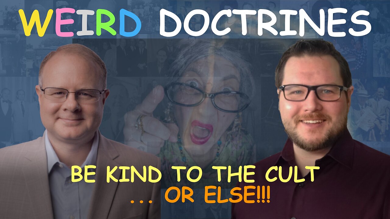 Weird Doctrines: Be Kind to the Cult ... or ELSE!!! - Episode 168 Branham Research