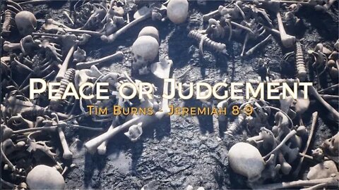 Peace or Judgement - Jeremiah 8-9 - Tim Burns