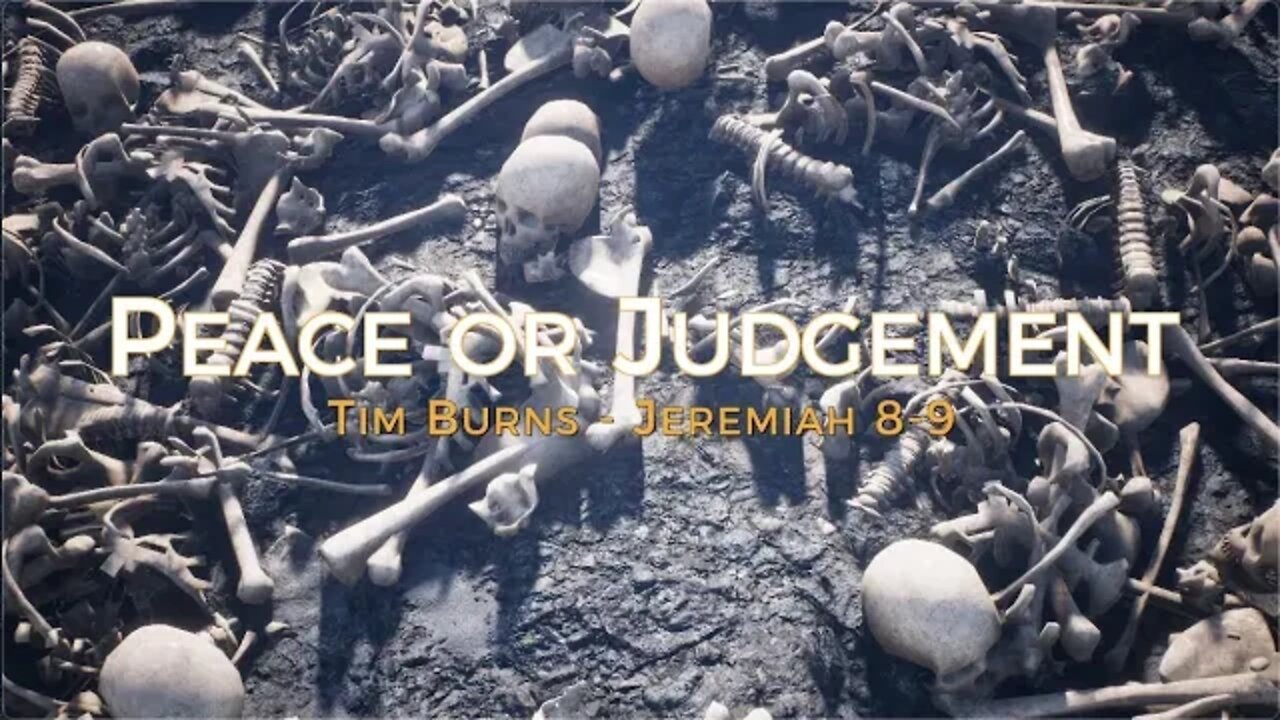Peace or Judgement - Jeremiah 8-9 - Tim Burns