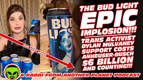 The Bud Light Epic Implosion!!! Dylan Mulvaney Support Costs Anheuser Busch $6 Billion and Counting!!!