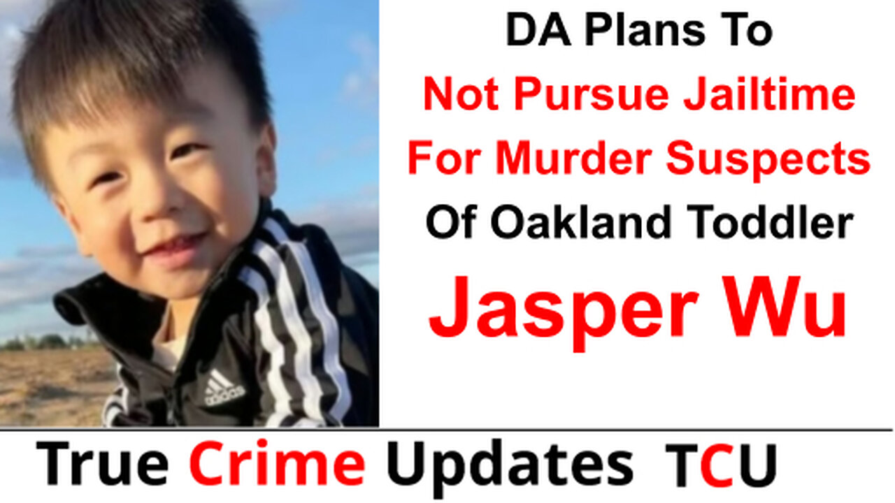 DA Plans To Not Pursue Jailtime For Murder Suspects Of Oakland Toddler Jasper Wu