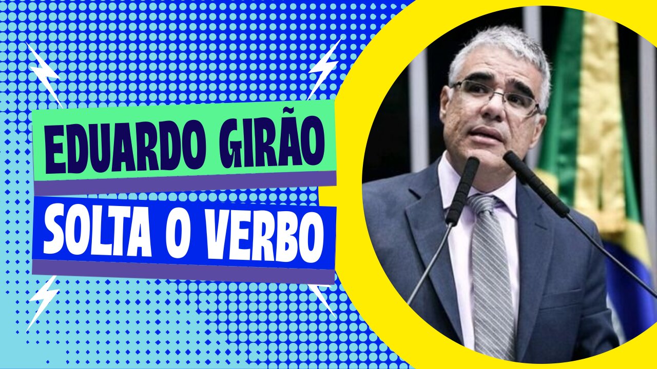 EDUARDO GIRÃO SOLTA O VERBO.