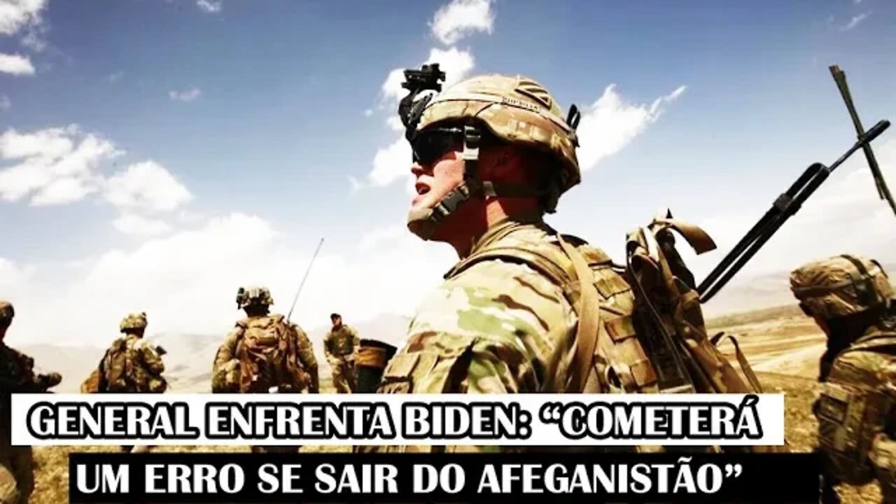 General Enfrenta Biden: “Cometerá Um Erro Se Sair Do Afeganistão”