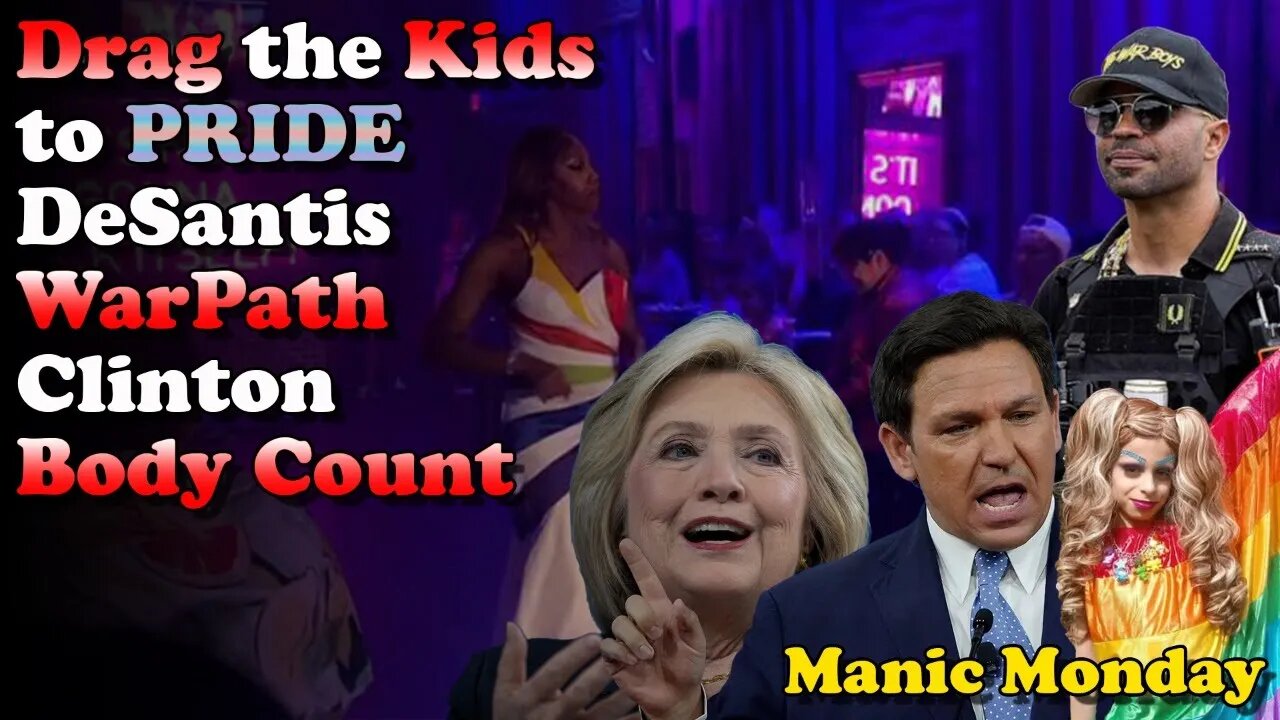 Drag the Kids to Pride, Desantis WarPath, Clinton Body Count - Manic Monday