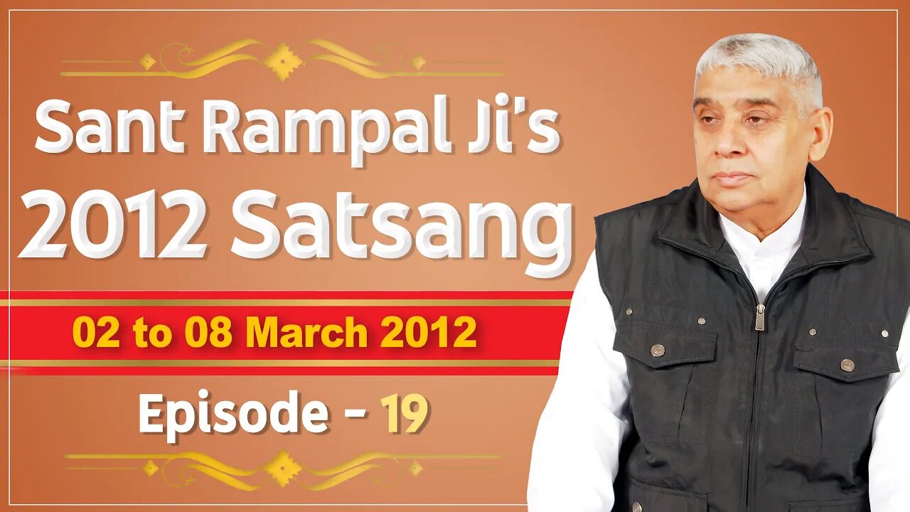 Sant Rampal Ji's 2012 Satsangs | 02 to 08 March 2012 HD | Episode - 19 | SATLOK ASHRAM