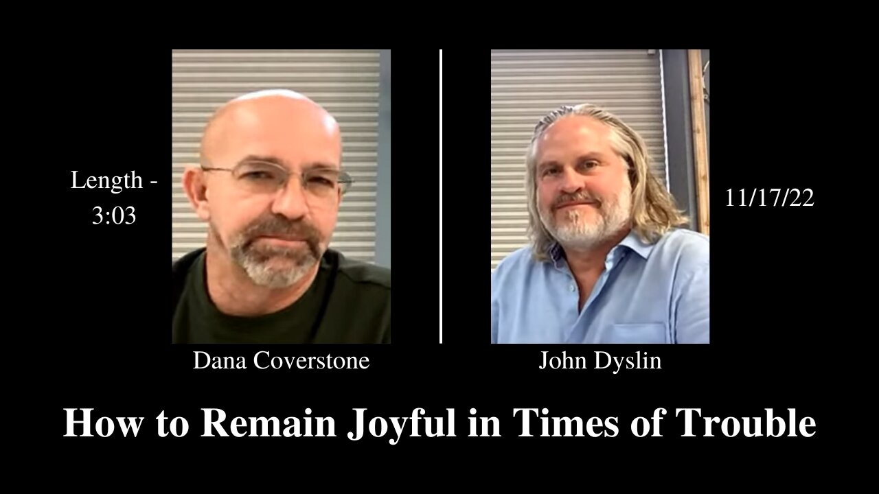 How to Remain Joyful in Times of Trouble | John Dyslin & Dana Coverstone (11/17/22)