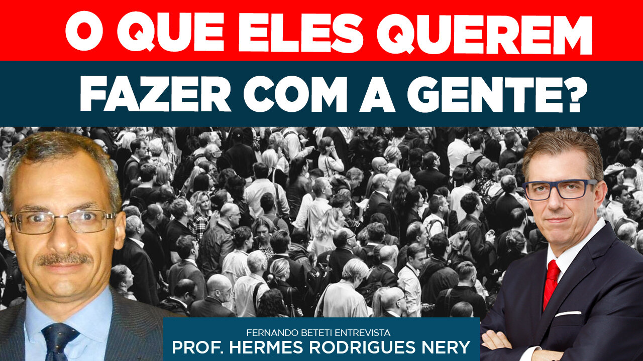 O QUE ELES QUEREM FAZER COM A GENTE? | PROF. HERMES NERY - FERNANDO BETETI