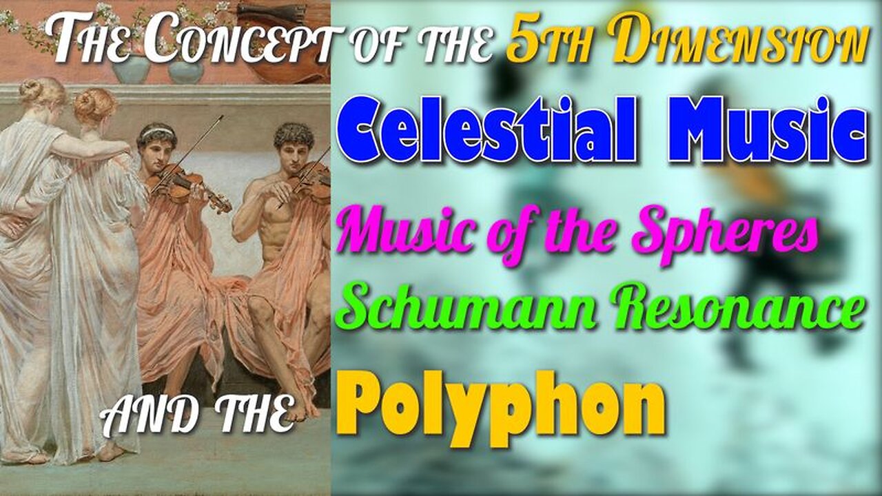 The Concept of the 5th Dimension - Celestial Music, the Music of the Spheres, Schumann Resonance