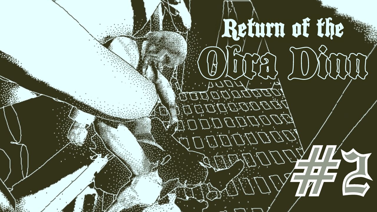 HAVE YOU FINISHED YET? - Return of the Obra Dinn part 2