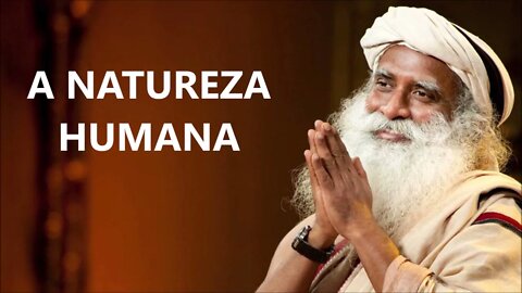 A REAL NATUREZA DE TODO SER HUMANO, SADHGURU, DUBLADO