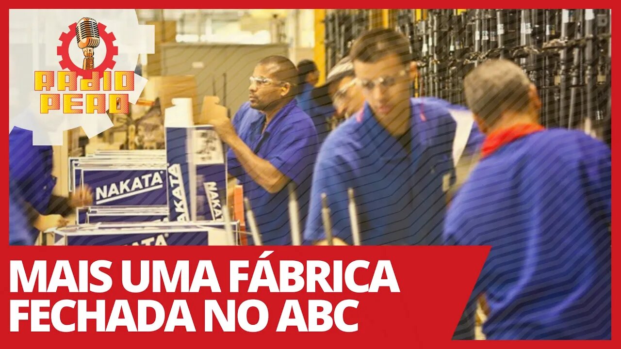 Mais uma fábrica fechada no ABC - Rádio Peão nº 125