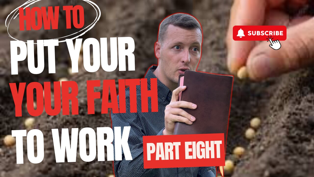 How to Put Your Faith to Work - Part EIGHT