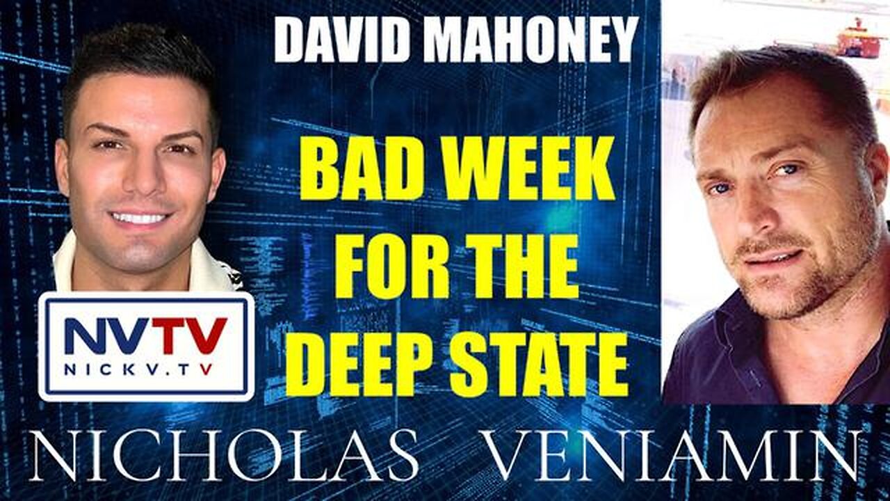 DAVID MAHONEY DISCUSSES BAD WEEK FOR THE DEEP STATE WITH NICHOLAS VENIAMIN - TRUMP NEWS