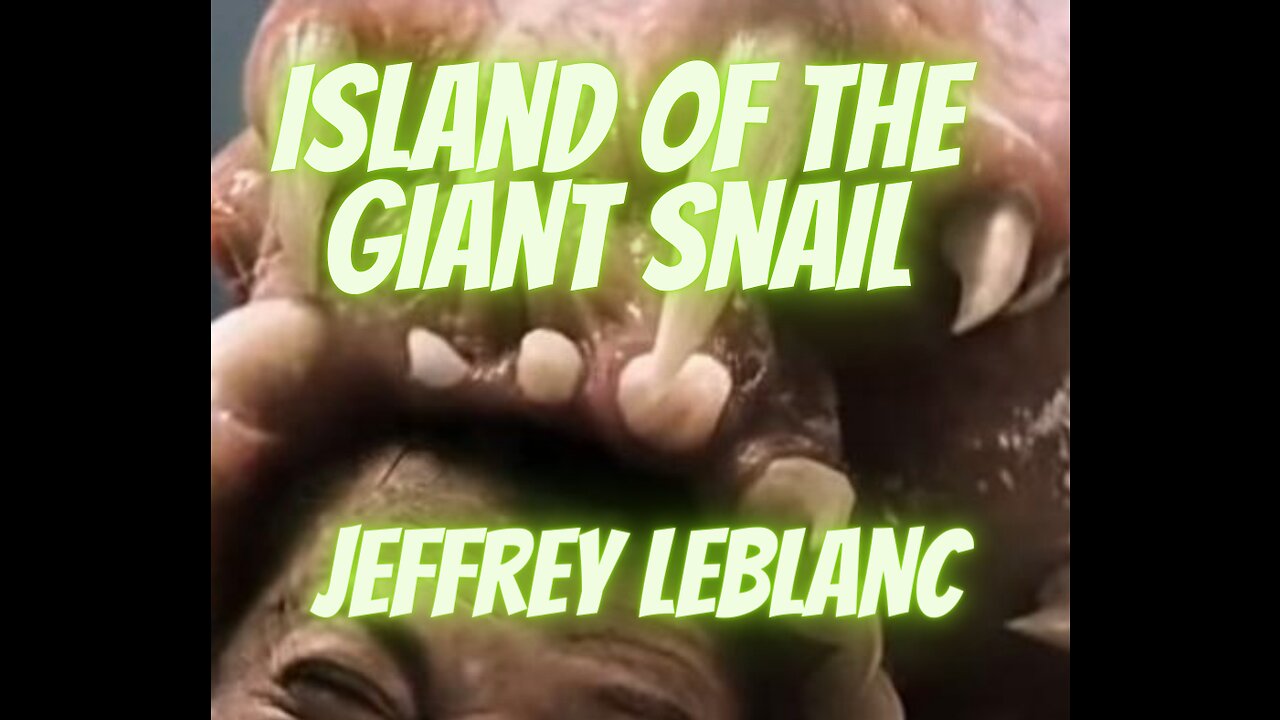 SWAMP HORROR: 'Island of the Giant Snail' by Jeffrey LeBlanc