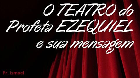 A Mensagem de Ezequiel - Pregação teatral