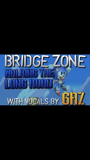 “Walking the Long Road” Bridge Zone (Sonic SMS) PARODY song w. Vocals
