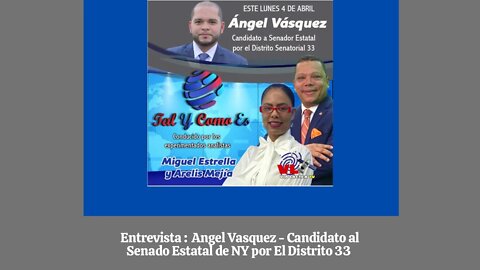 ENTREVISTA- ANGEL VASQUEZ - CANDIDATO AL SENADOR ESTATAL DISTRITO 33 | LEONEL/DANILO-MAS DE LO MISMO