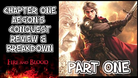 Fire & Blood Chapter I - Aegon's Conquest (Part 1)