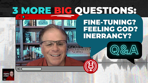 [PODCAST] 3 More BIG Questions: Fine-tuning? Feeling God? Inerrancy?