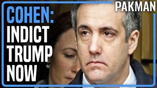Michael Cohen: Indict Trump Now or I'm Out