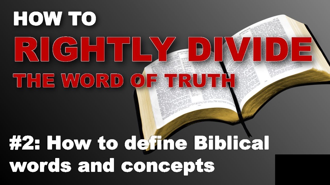 How to rightly divide the word of truth - How to define Biblical words and concepts (ep 2)