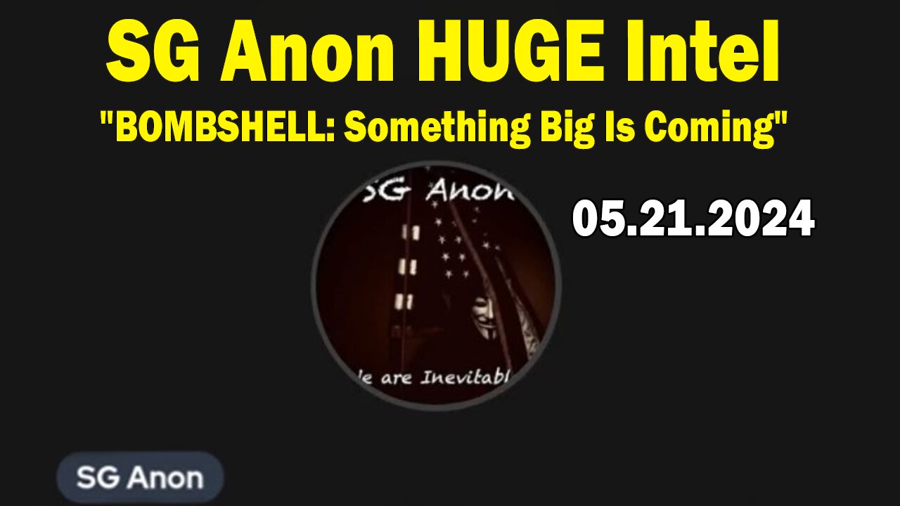 SG Anon HUGE Intel May 21: "BOMBSHELL: Something Big Is Coming"