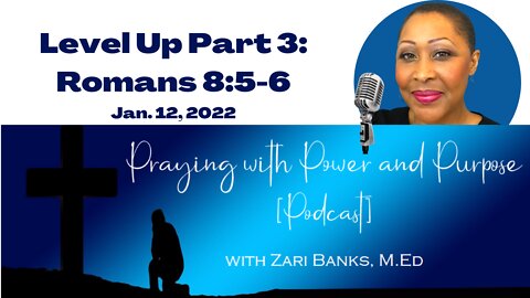 PODCAST: Level Up Part 3: Romans 8:5-6 | Zari Banks, M.Ed | Jan. 12, 2021 - PWPP