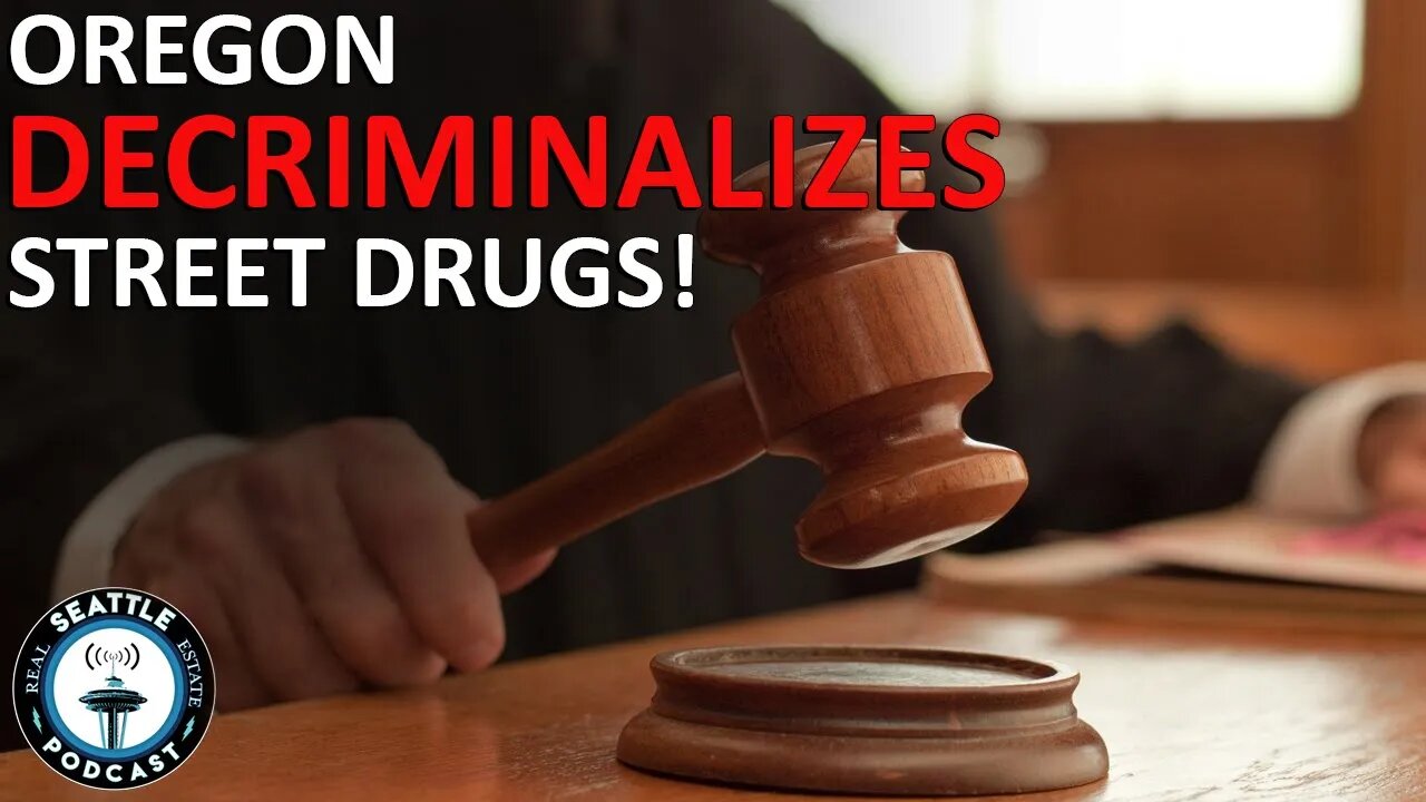 Oregon First State to Decriminalize Possessing Hard Drugs I Seattle Real Estate Podcast